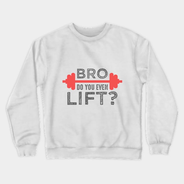 Bro Do You Even Lift Crewneck Sweatshirt by AttireCafe